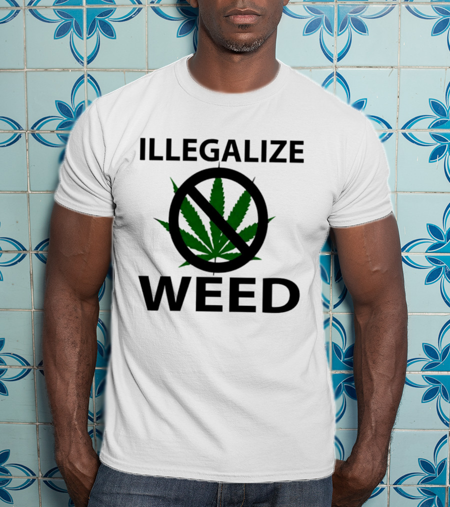 Illegalize Weed No Weed Anti-Cannabis T-Shirt