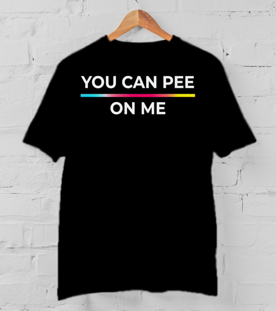 You Can Pee On ME T-Shirt