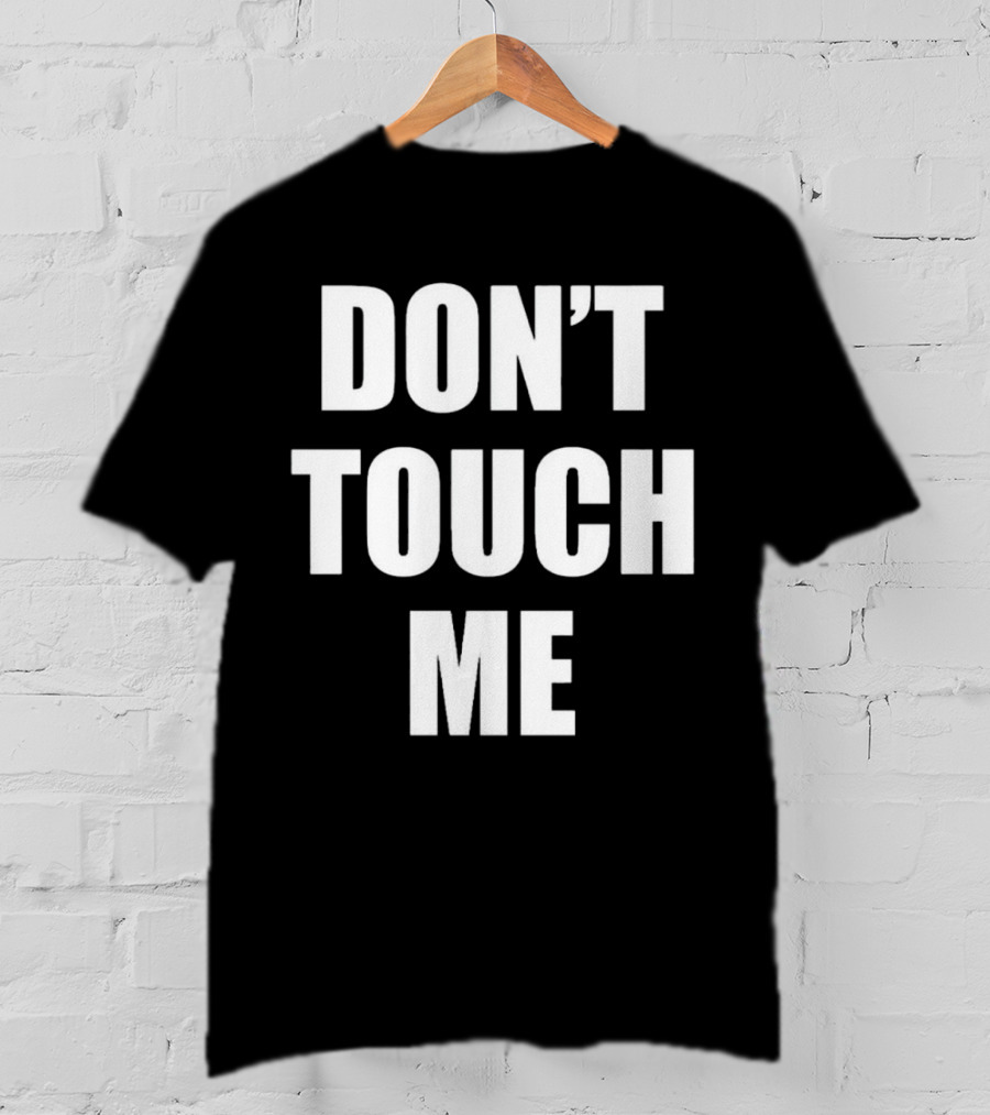 DON’T TOUCH ME T-Shirt