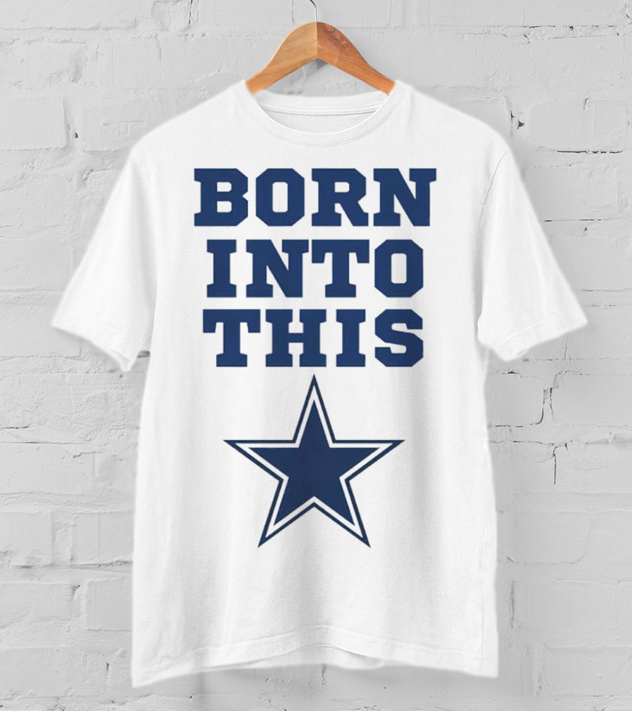 Born Into This Dallas Cowboys Star T-Shirt