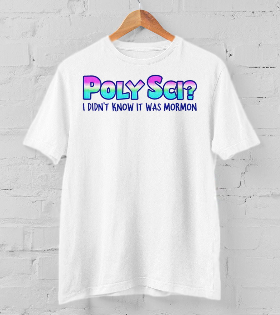 Poly Sci? I Didn't Know It Was Mormon T-Shirt