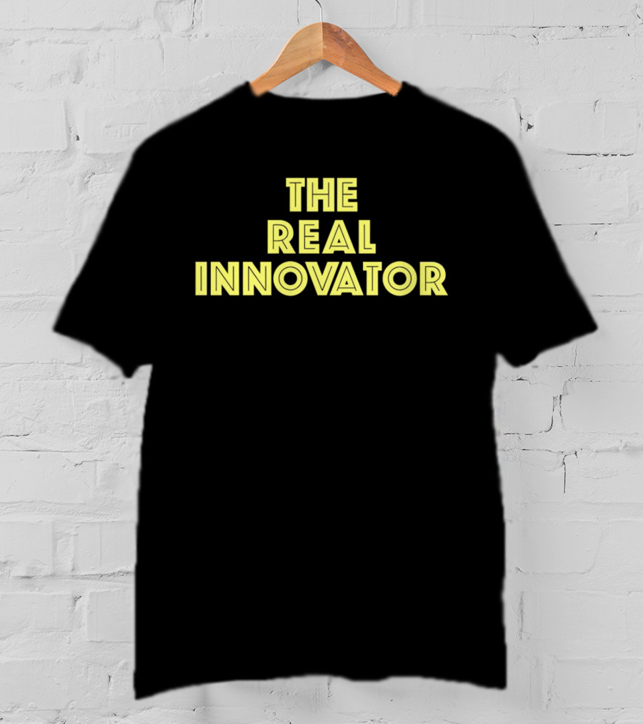 The Real Innovator T-Shirt