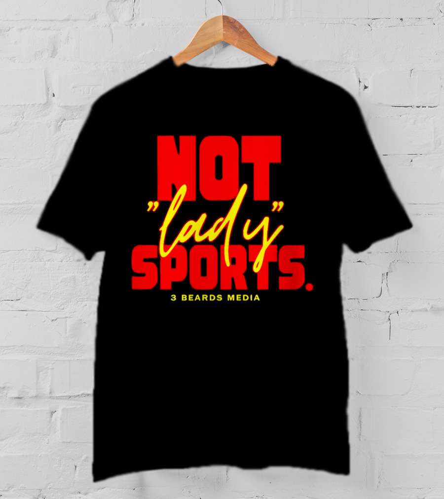 Not Lady Sports 3 Beards Media T-Shirt