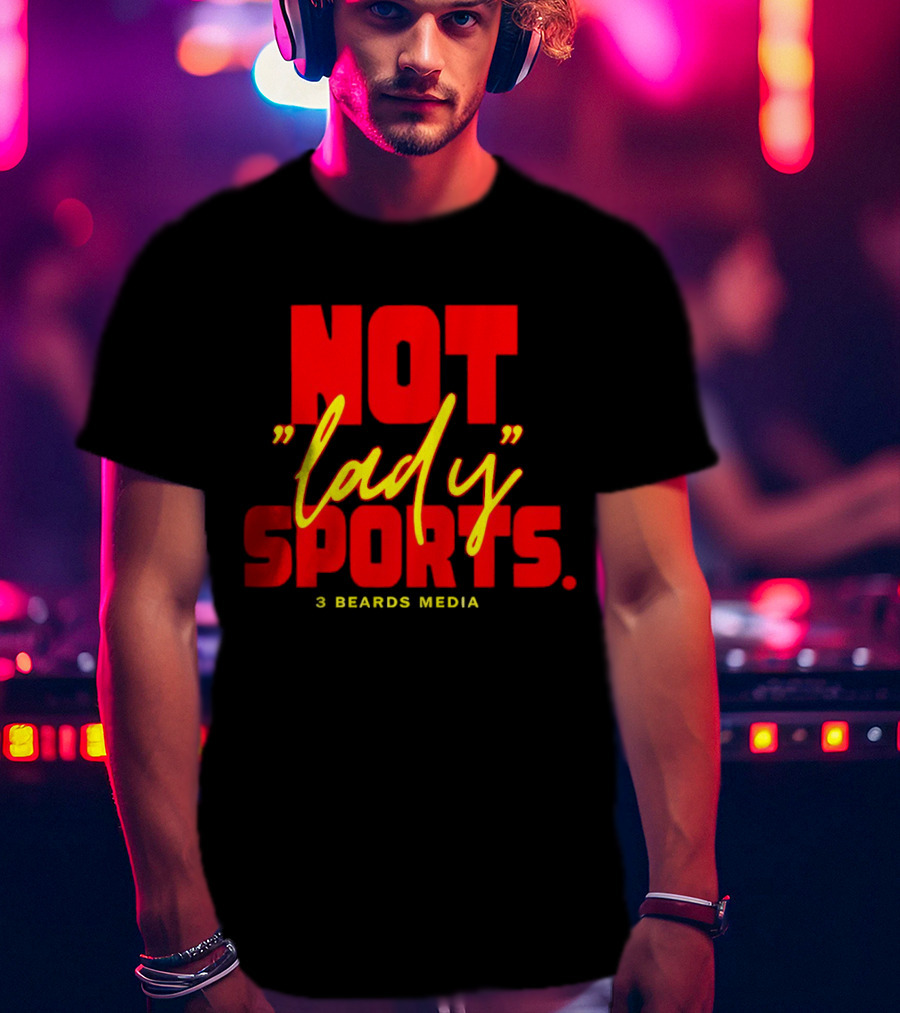 Not Lady Sports 3 Beards Media T-Shirt