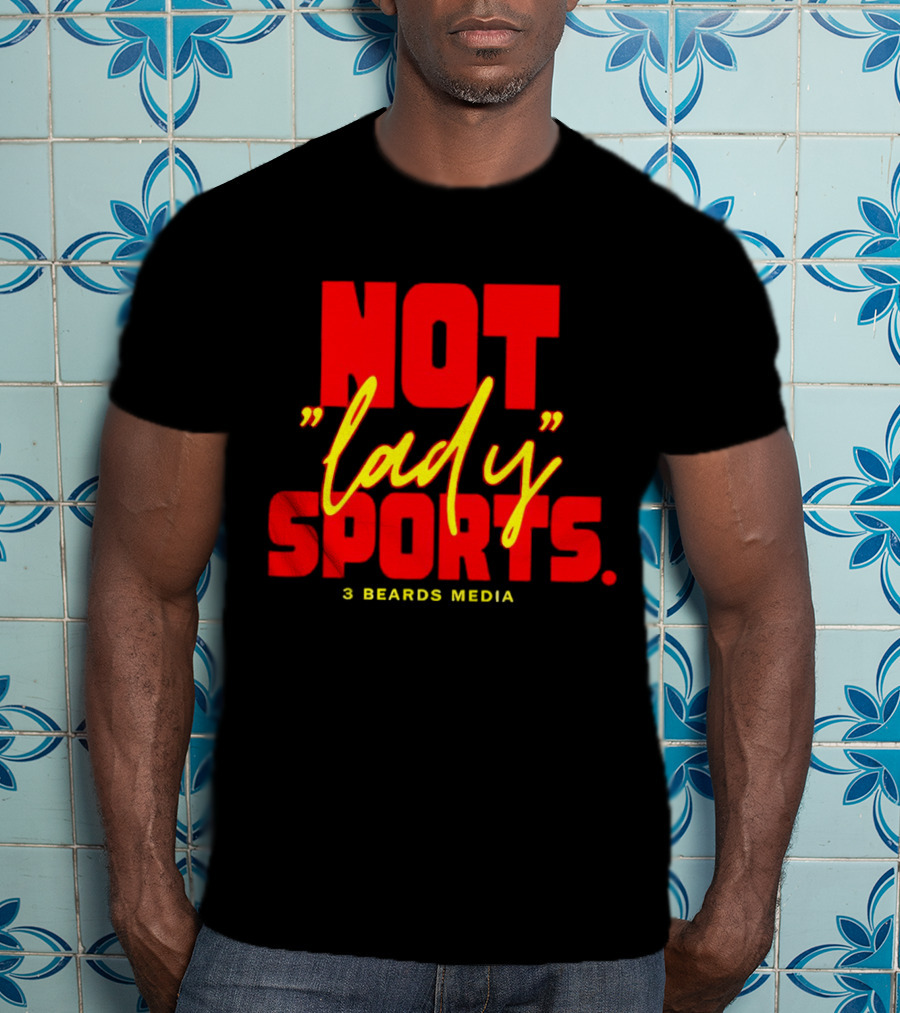 Not Lady Sports 3 Beards Media T-Shirt