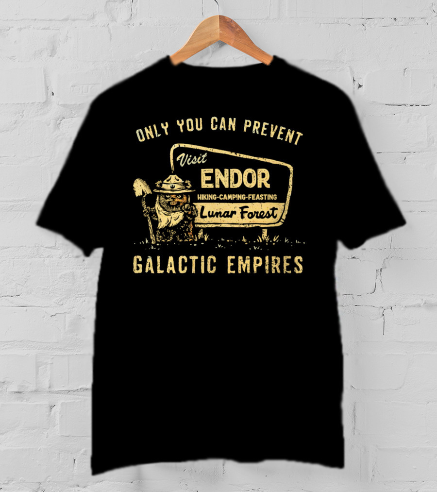 Only You Can Prevent Galactic Empires Visit Endor Hiking Camping Feasting Lunar Forest T-Shirt