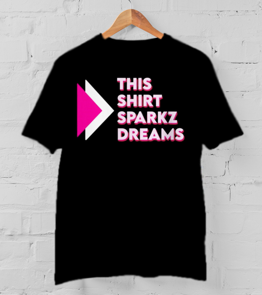 This Shirt Sparkz Dreams T-Shirt