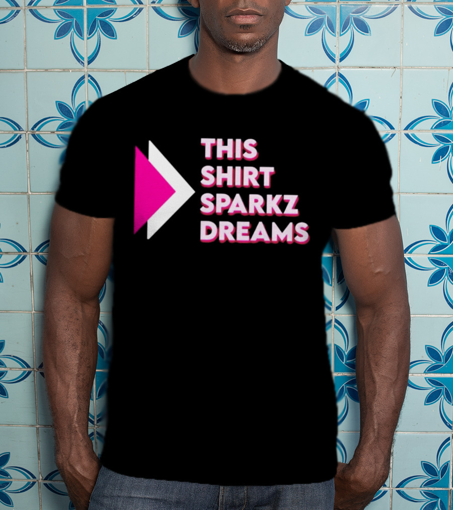 This Shirt Sparkz Dreams T-Shirt