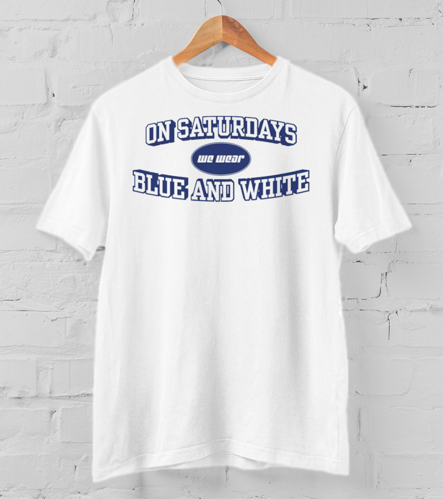 On Saturdays We Wear Blue And White Penn State Nittany Lions T-Shirt