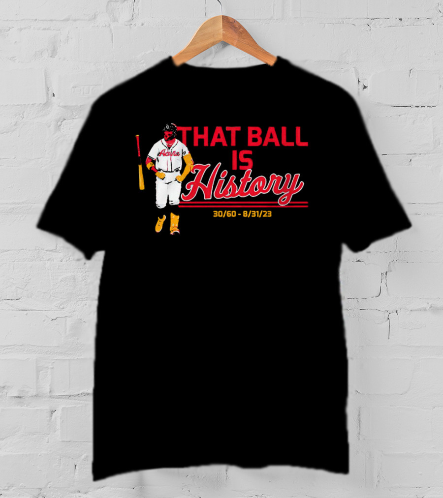 Ronald Acuña Jr That Ball Is History 30/60 8/31/23 Atlanta Braves T-Shirt