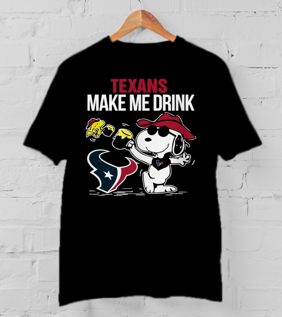 Texans Make Me Drink Snoopy Houston Football Fan T-Shirt