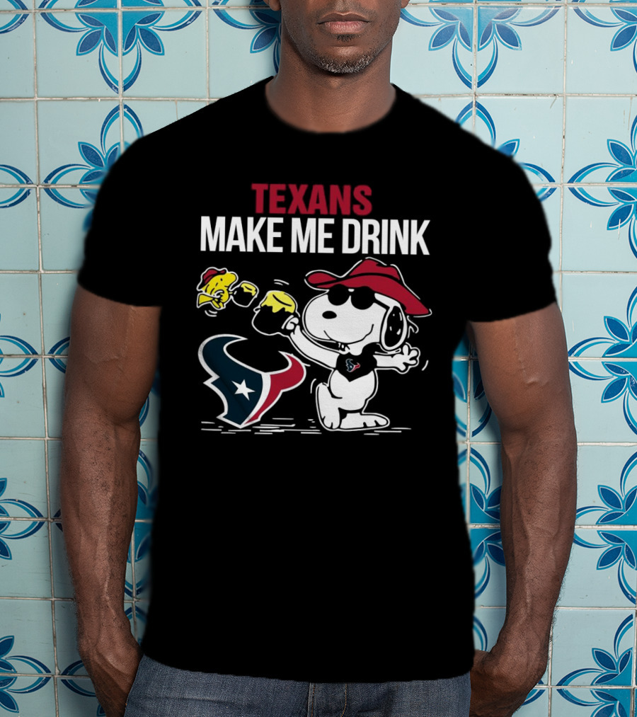 Texans Make Me Drink Snoopy Houston Football Fan T-Shirt