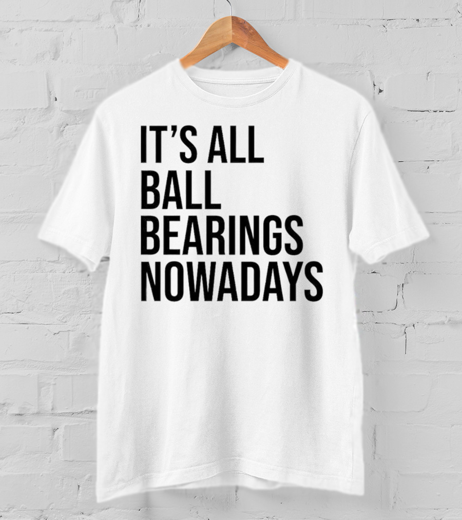 It's All Ball Bearings Nowadays Vintage T-Shirt