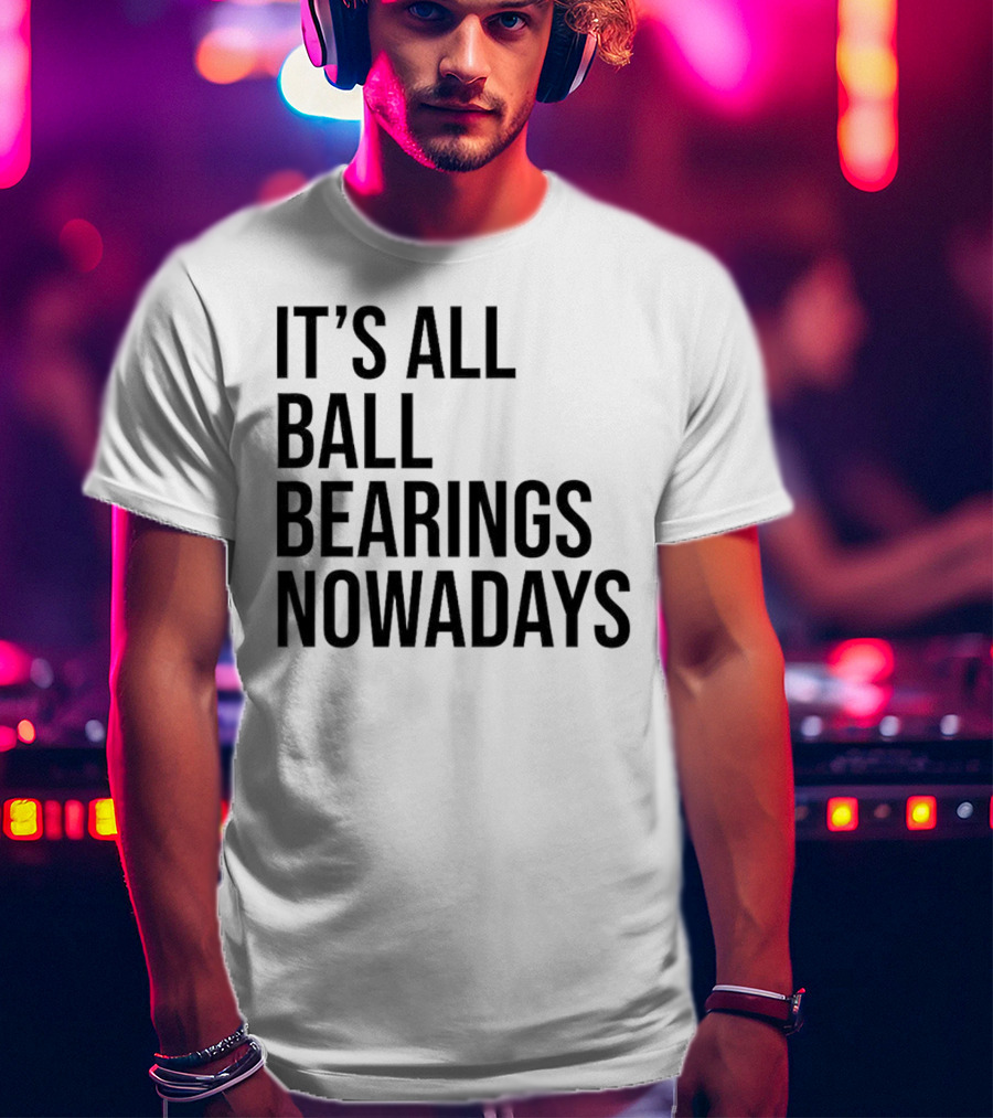 It's All Ball Bearings Nowadays Vintage T-Shirt