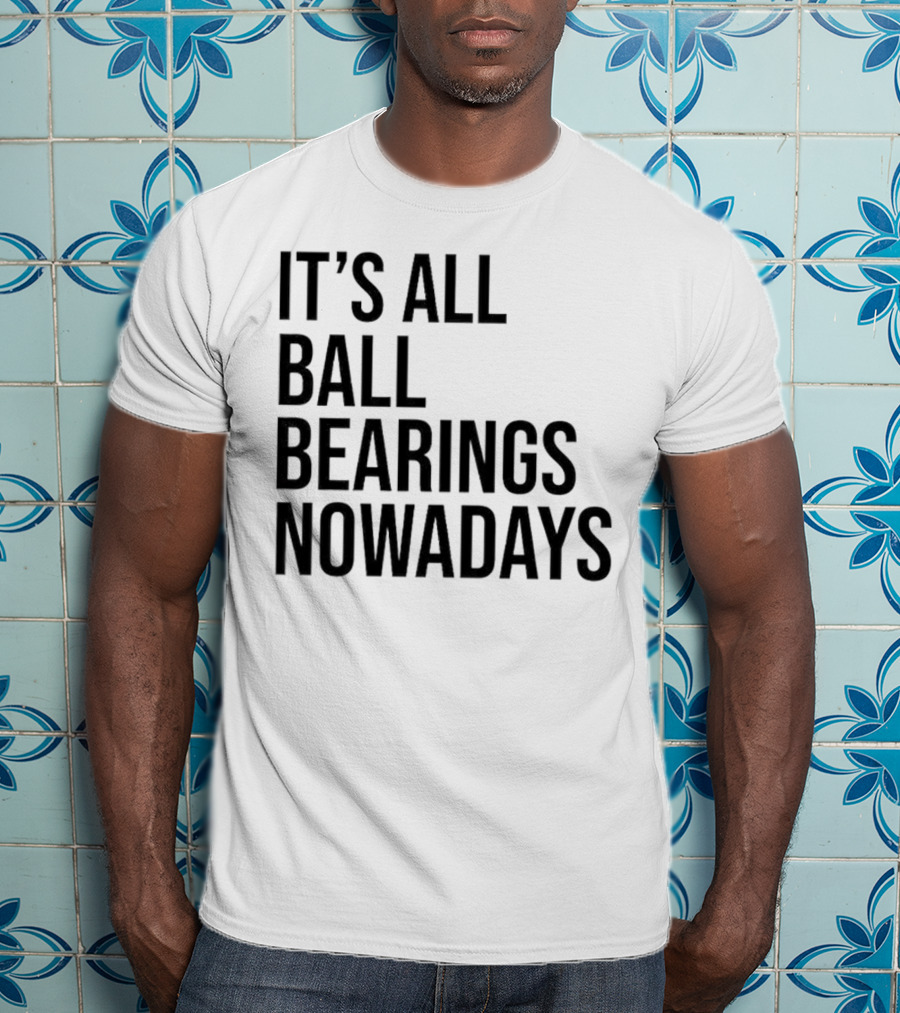 It's All Ball Bearings Nowadays Vintage T-Shirt