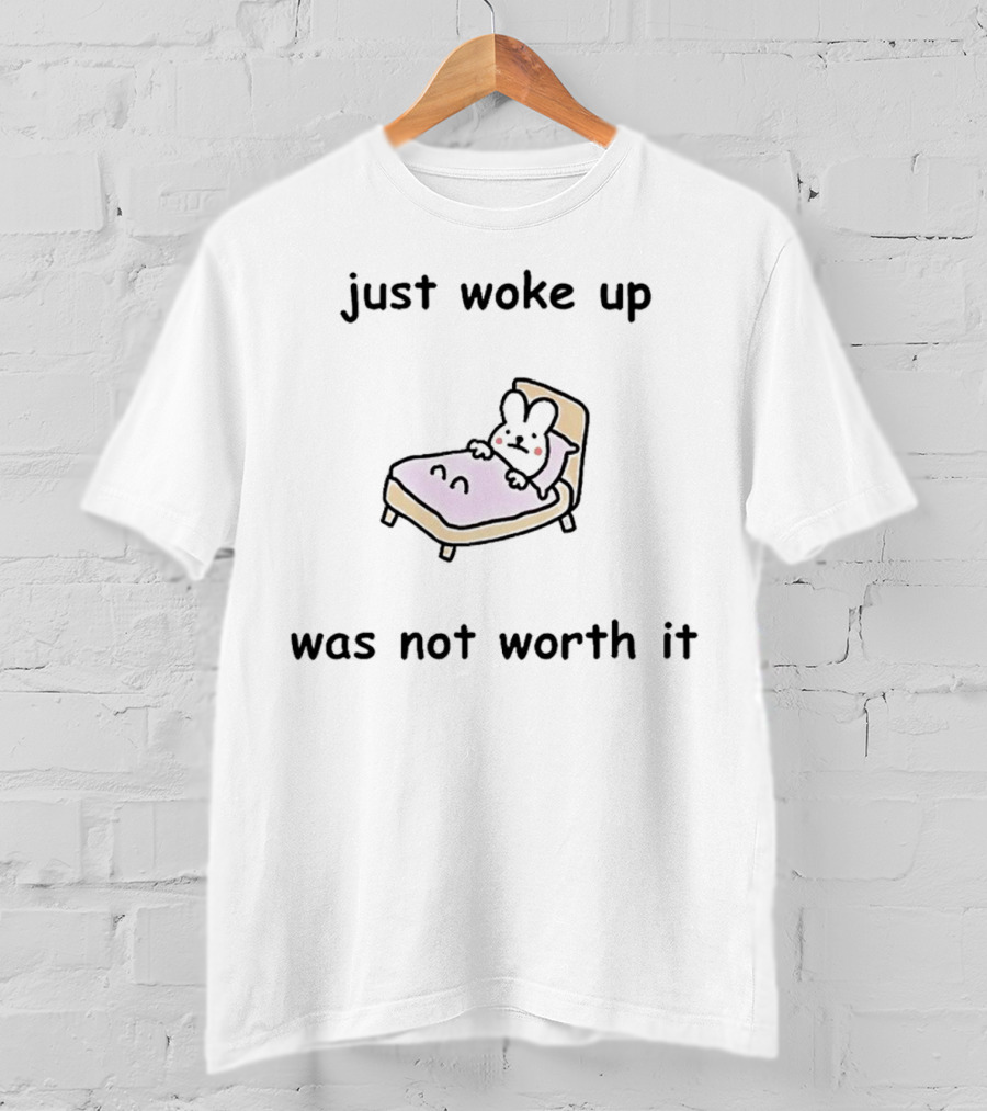 Just Woke Up Was Not Worth It Bunny On Bed T-Shirt