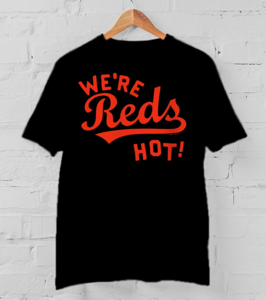 Cincinnati Reds We're Reds Hot T-Shirt