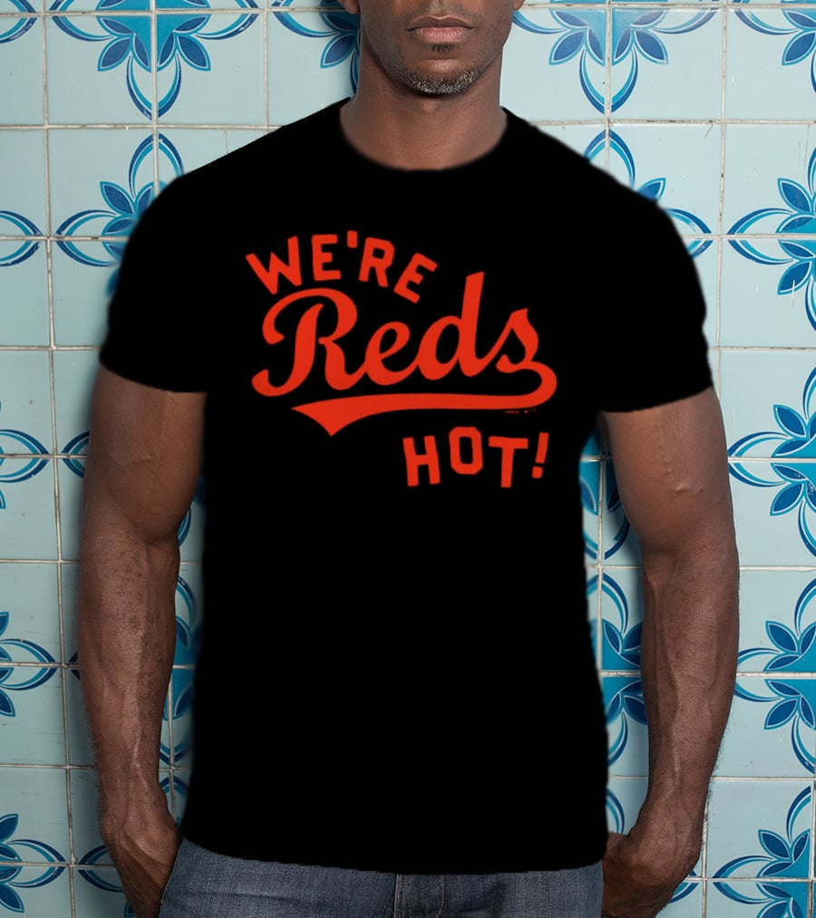 Cincinnati Reds We're Reds Hot T-Shirt