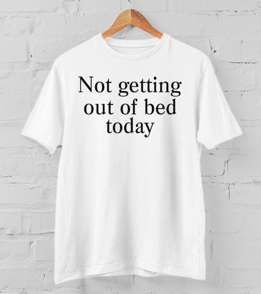 Not Getting Out Of Bed Today Mood Pajama Day T-Shirt