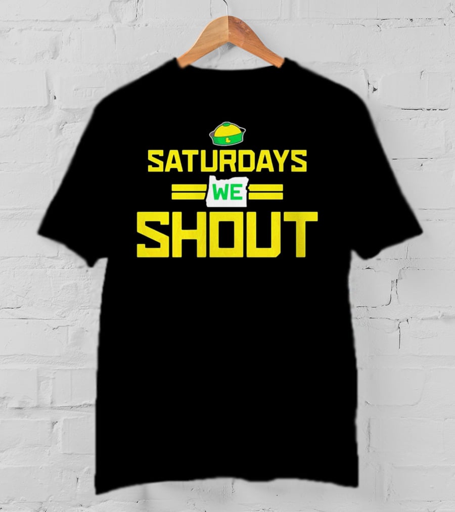 Saturdays We Shout Oregon Ducks Football Green And Yellow State T-Shirt