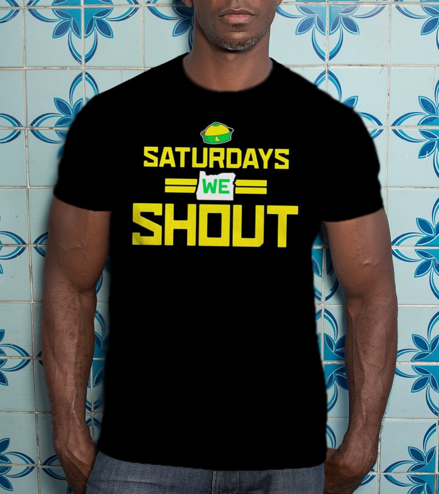 Saturdays We Shout Oregon Ducks Football Green And Yellow State T-Shirt