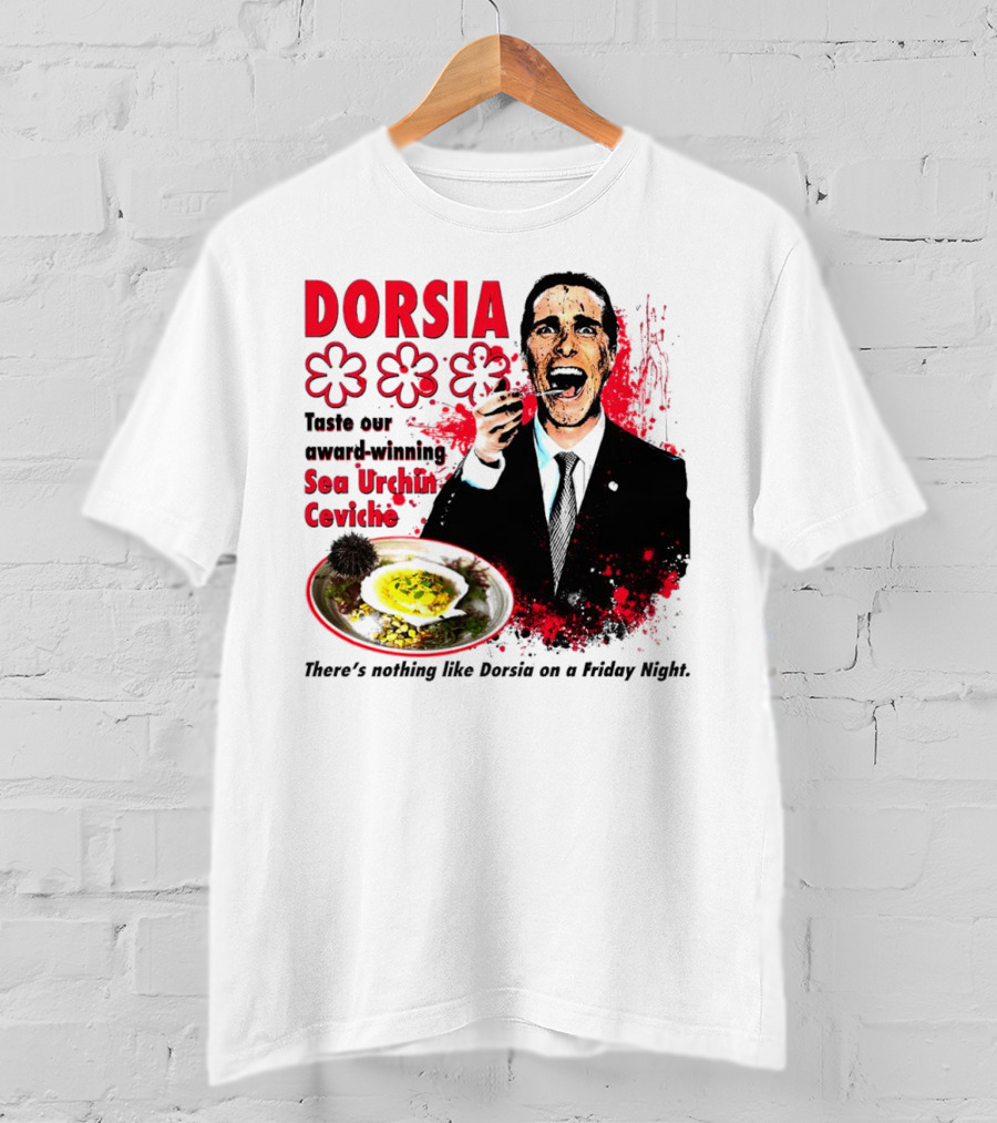 DORSIA Taste Our Award-Winning Sea Urchin Ceviche There's Nothing Like Dorsia On A Friday Night T-Shirt