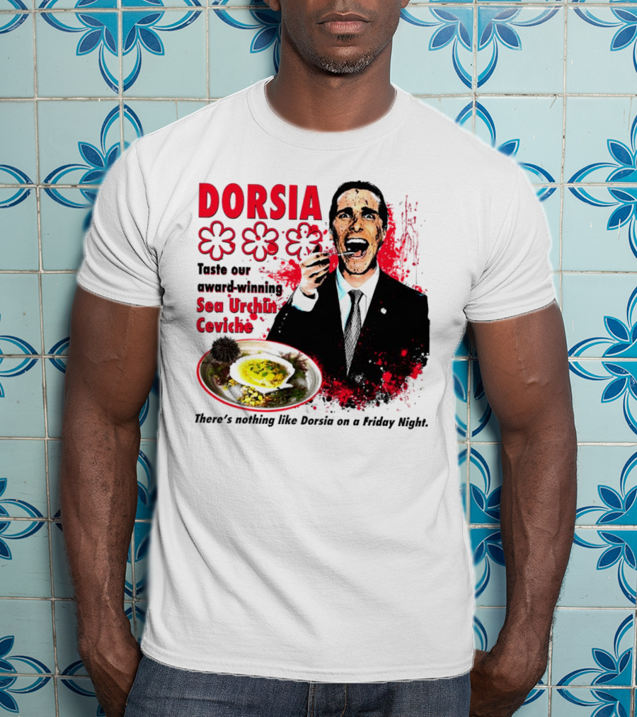 DORSIA Taste Our Award-Winning Sea Urchin Ceviche There's Nothing Like Dorsia On A Friday Night T-Shirt