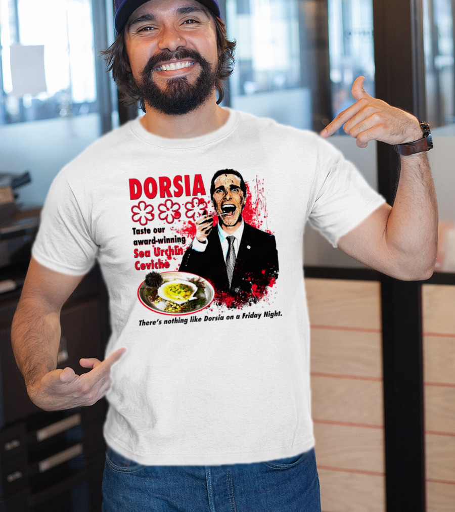 DORSIA Taste Our Award-Winning Sea Urchin Ceviche There's Nothing Like Dorsia On A Friday Night T-Shirt