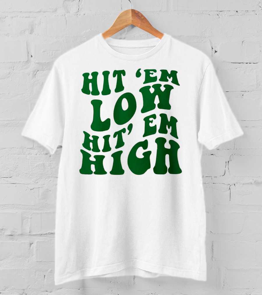 Hit 'Em Low Hit 'Em High T-Shirt