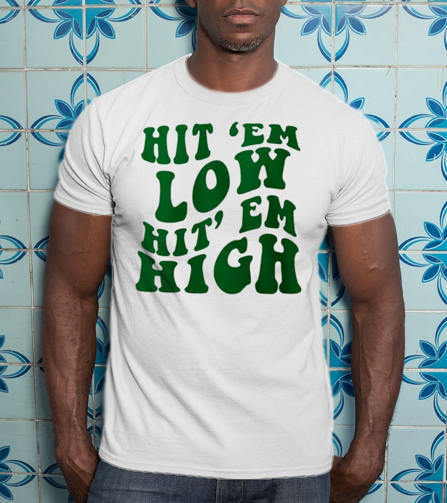 Hit 'Em Low Hit 'Em High T-Shirt