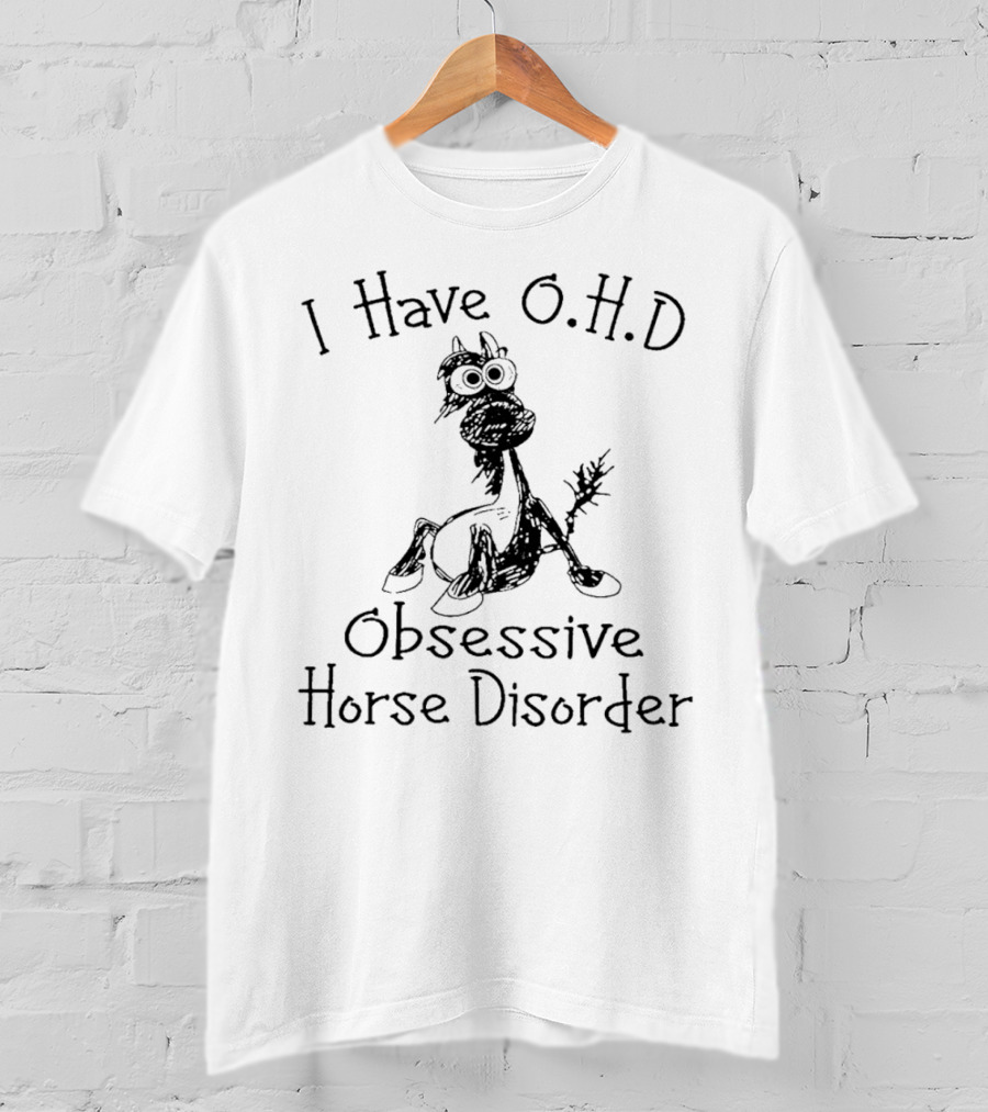 I Have OHD Obsessive Horse Disorder T-Shirt