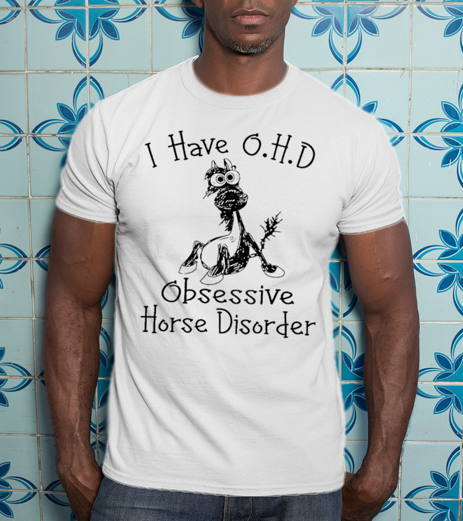I Have OHD Obsessive Horse Disorder T-Shirt