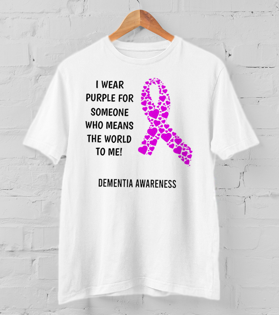 I Wear Purple For Someone Who Means The World To Me Dementia Awareness T-Shirt