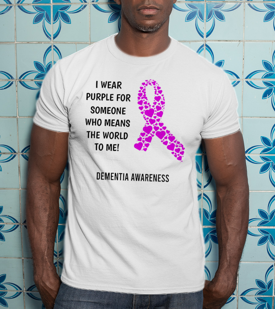 I Wear Purple For Someone Who Means The World To Me Dementia Awareness T-Shirt