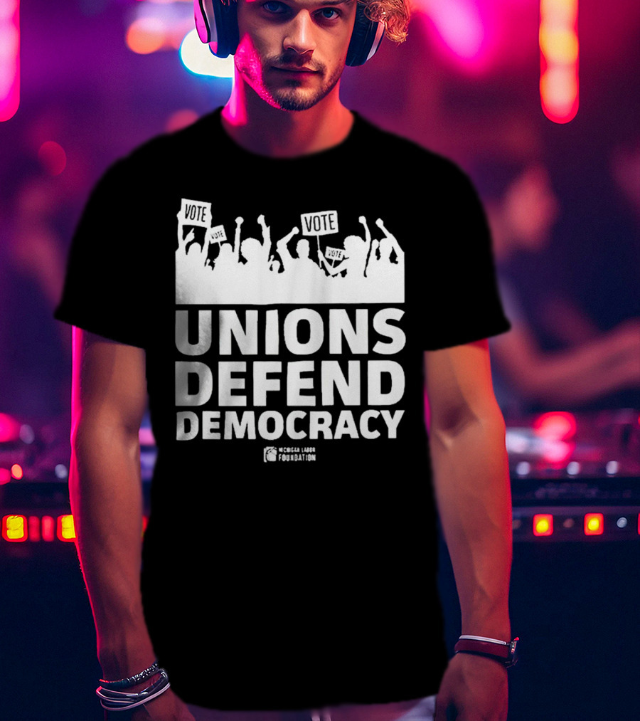 Vote Unions Defend Democracy American Labor Movement AFL-CIO Workers' Rights Nicole Sandler Foundation T-Shirt