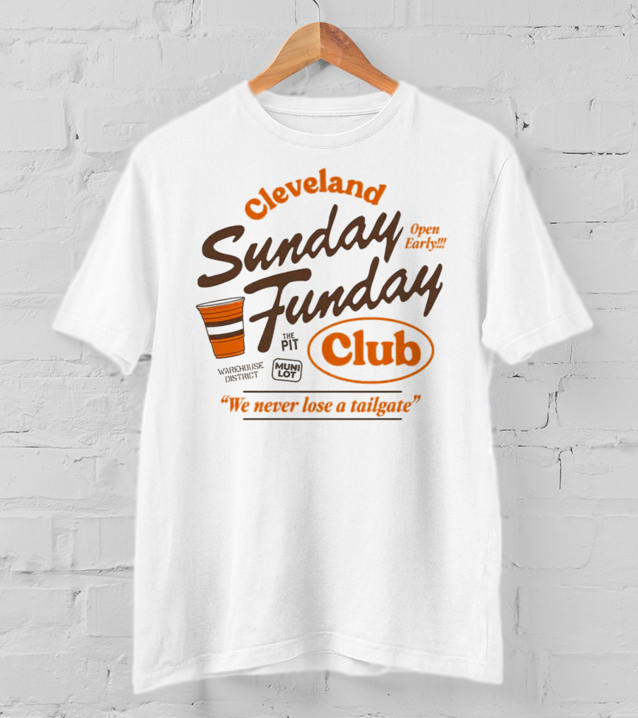 Cleveland Sunday Funday Club Open Early We Never Lose A Tailgate T-Shirt
