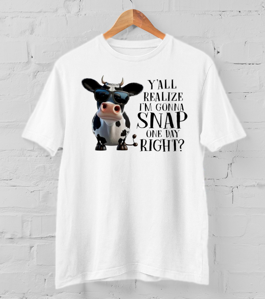 Cow With Sunglasses Y'all Realize I'm Gonna Snap One Day Right T-Shirt
