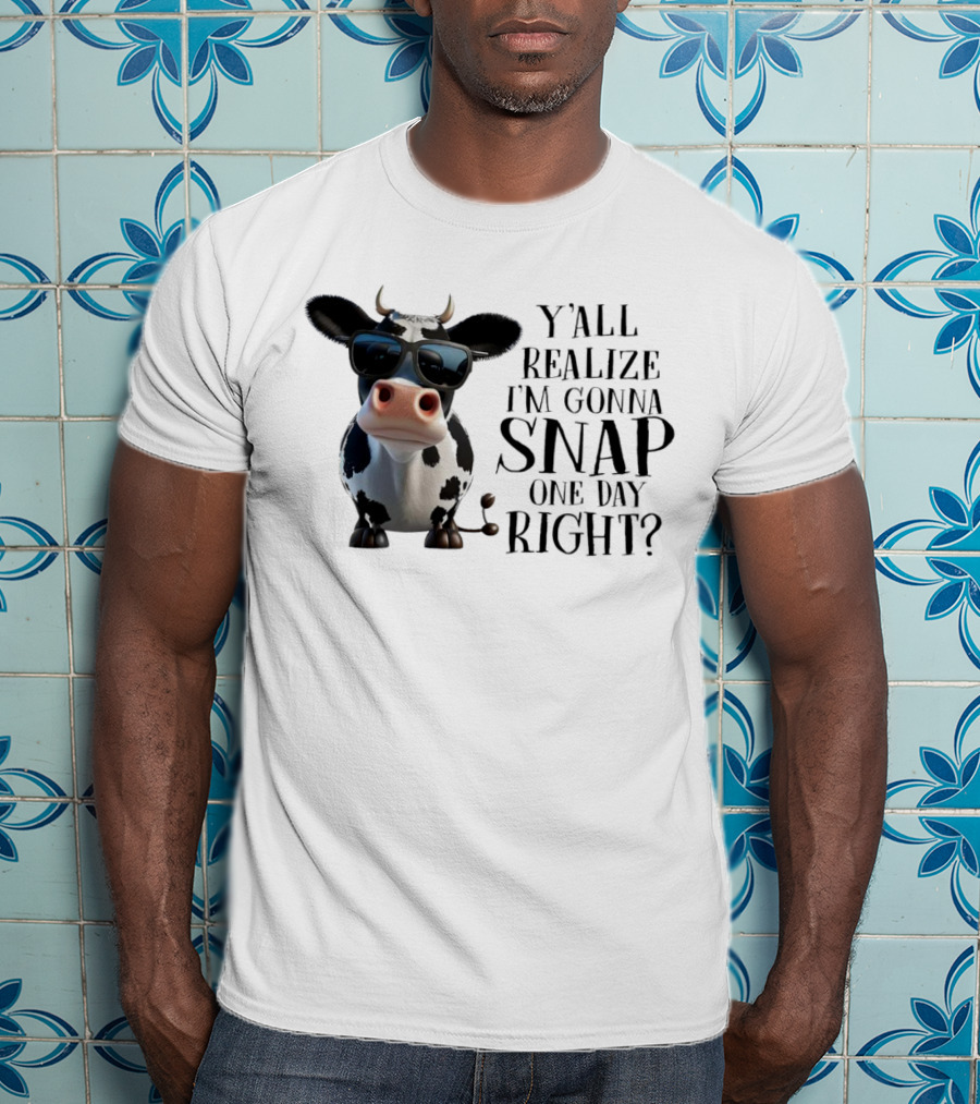 Cow With Sunglasses Y'all Realize I'm Gonna Snap One Day Right T-Shirt