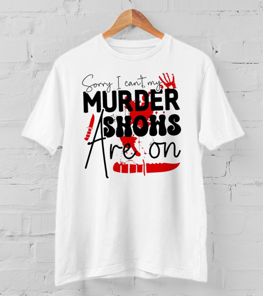 Sorry I Can’t My Murder Shows Are On Blood Knife Handprint T-Shirt