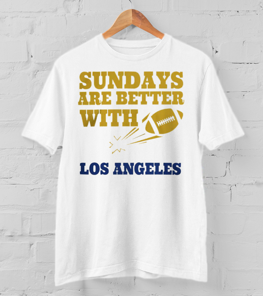 Sundays Are Better With Los Angeles Football T-Shirt