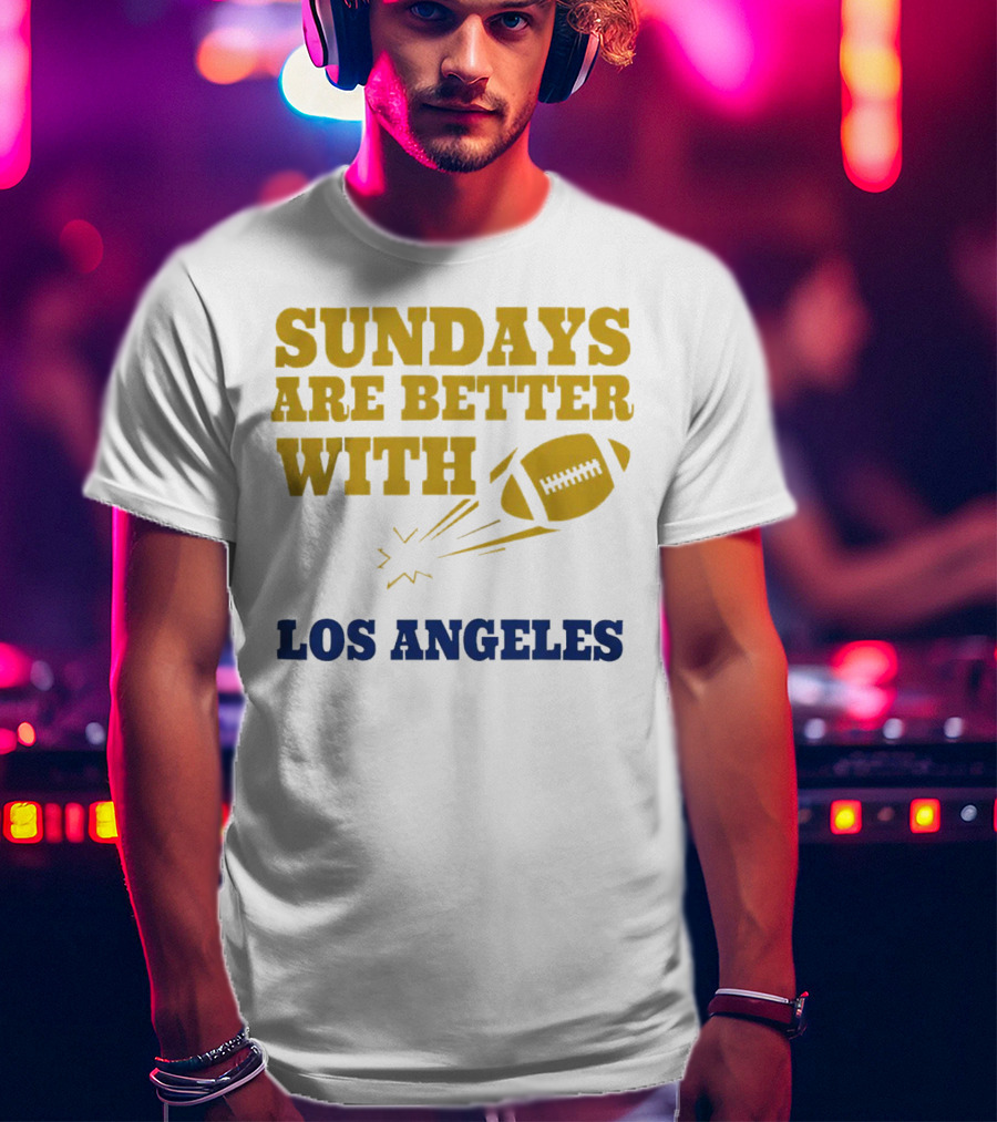 Sundays Are Better With Los Angeles Football T-Shirt