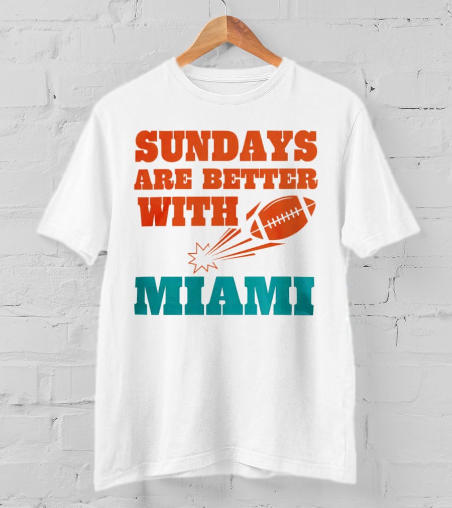 Sundays Are Better With Miami Football T-Shirt