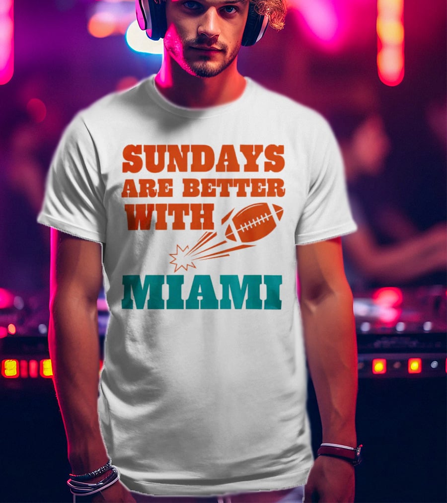 Sundays Are Better With Miami Football T-Shirt