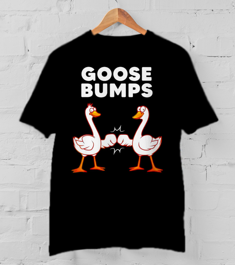 GOOSE BUMPS Waterfowl Animal Pun Fist Bump Humor T-Shirt
