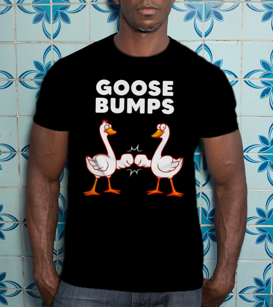 GOOSE BUMPS Waterfowl Animal Pun Fist Bump Humor T-Shirt