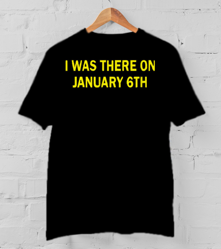 I Was There On January 6th Capitol Event Recognition T-Shirt