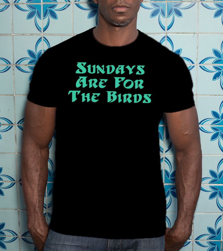 Sundays Are For The Birds Philadelphia Eagles T-Shirt