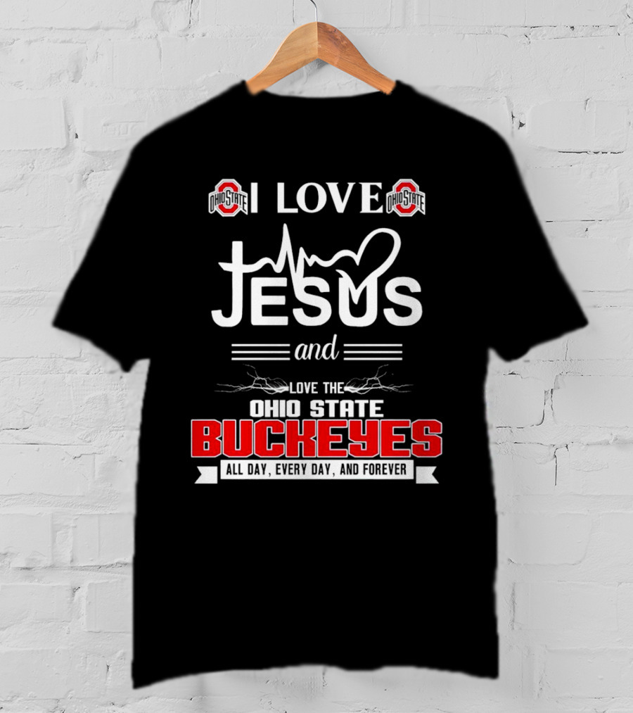 I Love Jesus And The Ohio State Buckeyes All Day Every Day And Forever T-Shirt