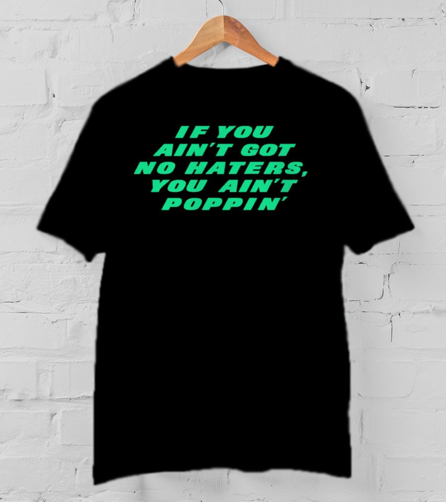 Robert Saleh If You Ain't Got No Haters You Ain't Poppin' T-Shirt