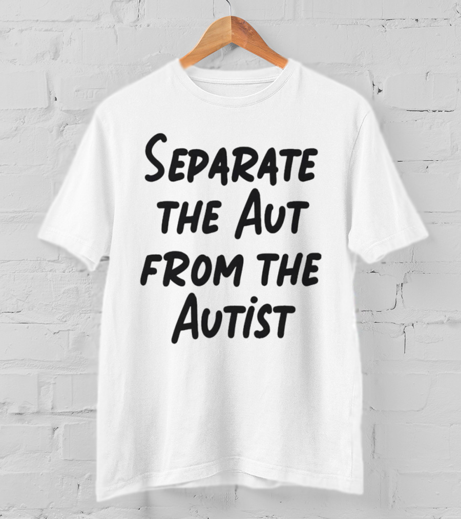 Separate The Aut From The Autist T-Shirt